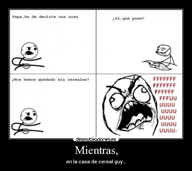 Mientras, - en la casa de cereal guy...