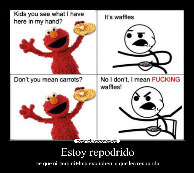 Estoy repodrido - De que ni Dora ni Elmo escuchen lo que les respondo