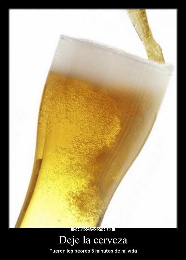 Deje la cerveza - Fueron los peores 5 minutos de mi vida
