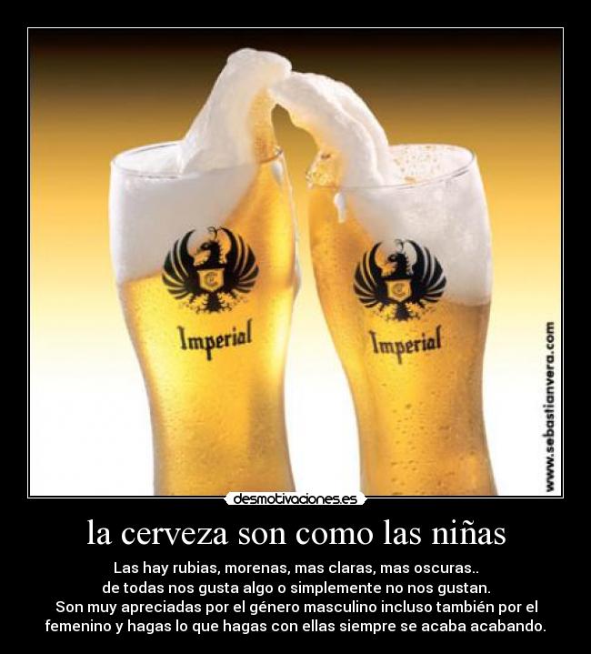 la cerveza son como las niñas -