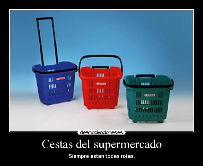 Cestas del supermercado - Siempre estan todas rotas.