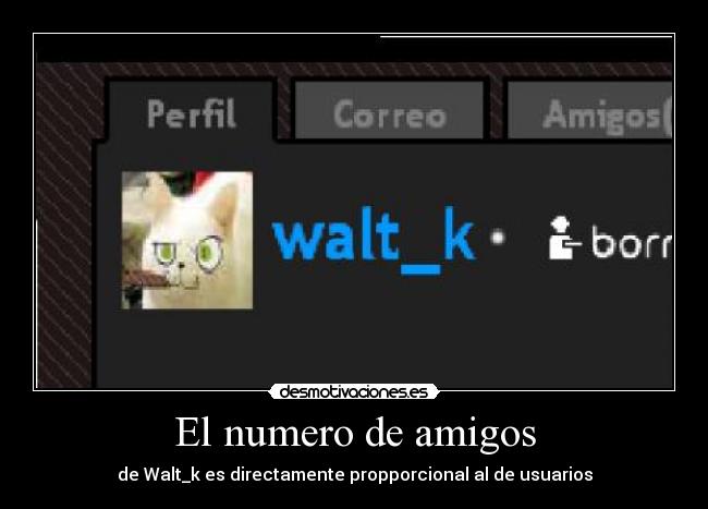 El numero de amigos - de Walt_k es directamente propporcional al de usuarios