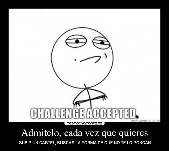 Admitelo, cada vez que quieres - SUBIR UN CARTEL, BUSCAS LA FORMA DE QUE NO TE LO PONGAN