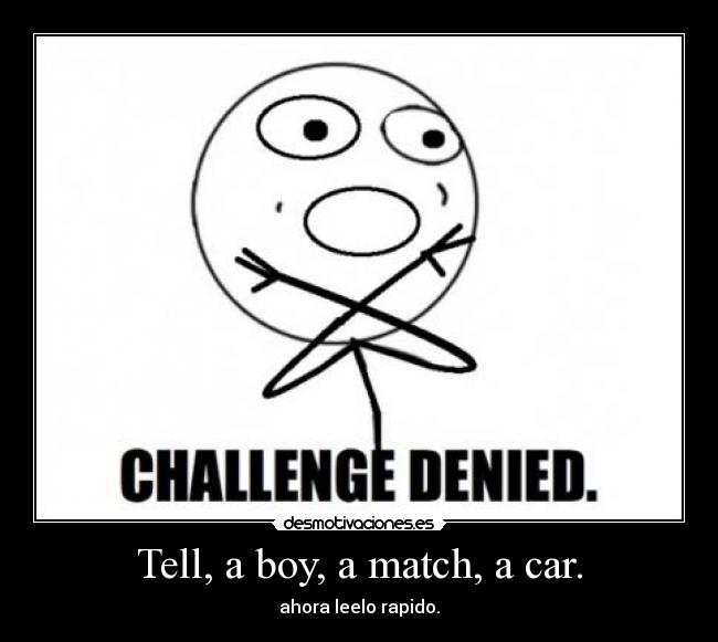 Tell, a boy, a match, a car. - 