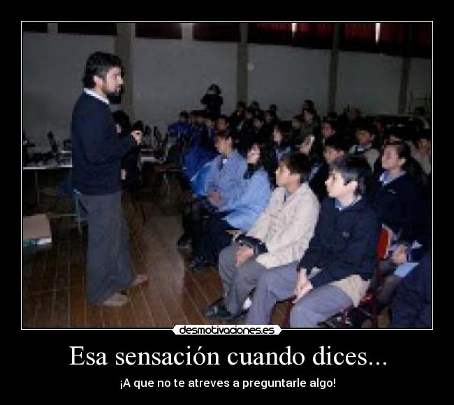 Esa sensación cuando dices... - ¡A que no te atreves a preguntarle algo!