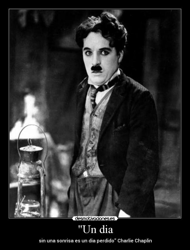 Un dia - sin una sonrisa es un dia perdido Charlie Chaplin