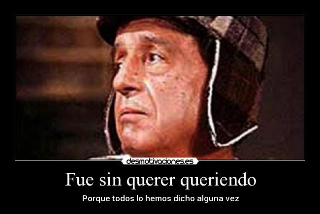 Fue sin querer queriendo -