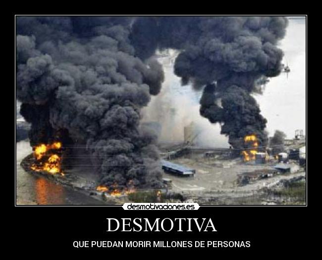 DESMOTIVA - QUE PUEDAN MORIR MILLONES DE PERSONAS