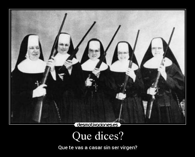 Que dices? - Que te vas a casar sin ser virgen?