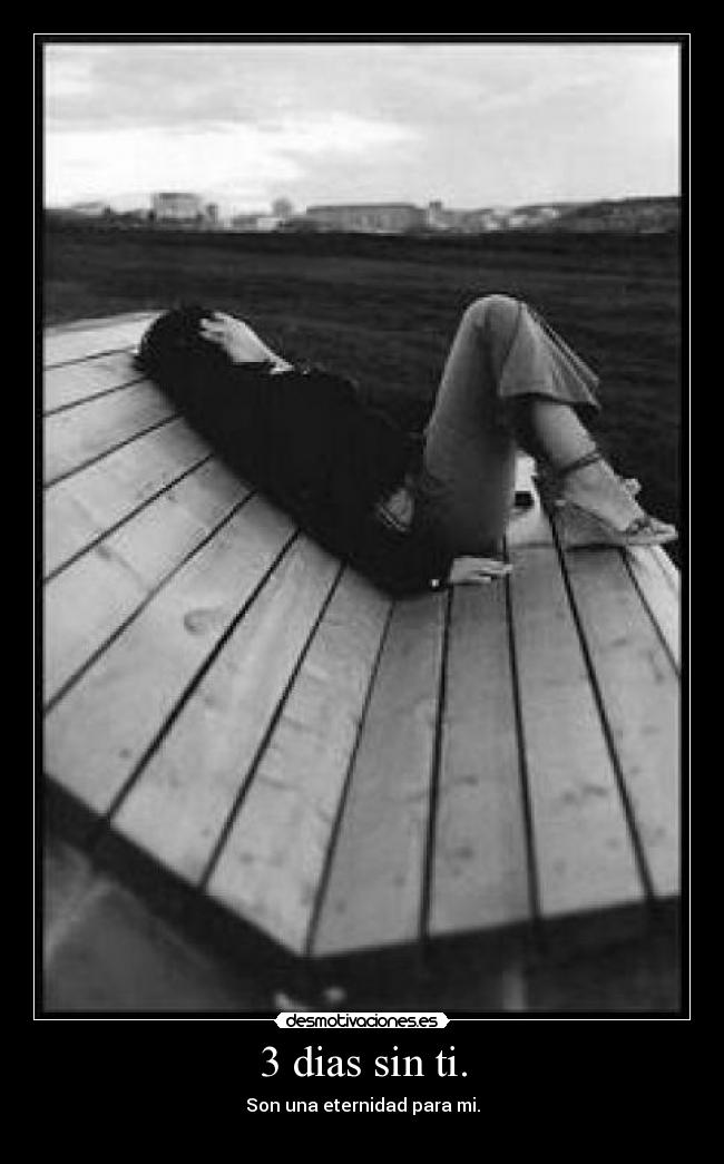 3 dias sin ti. -