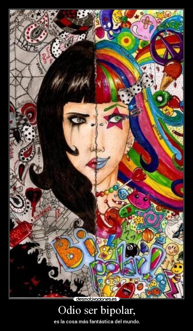 Odio ser bipolar, -