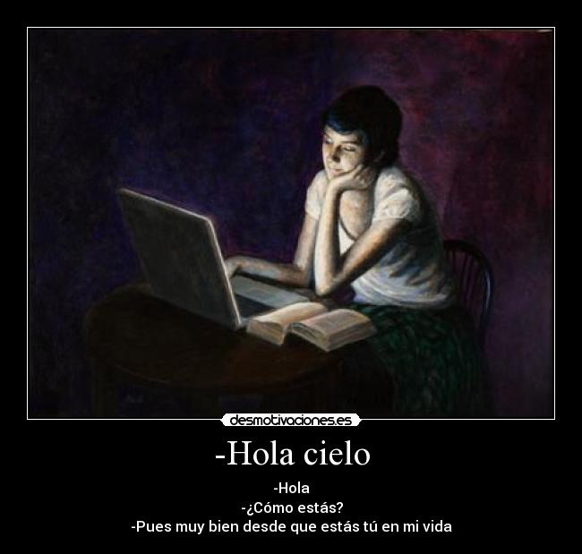 -Hola cielo -