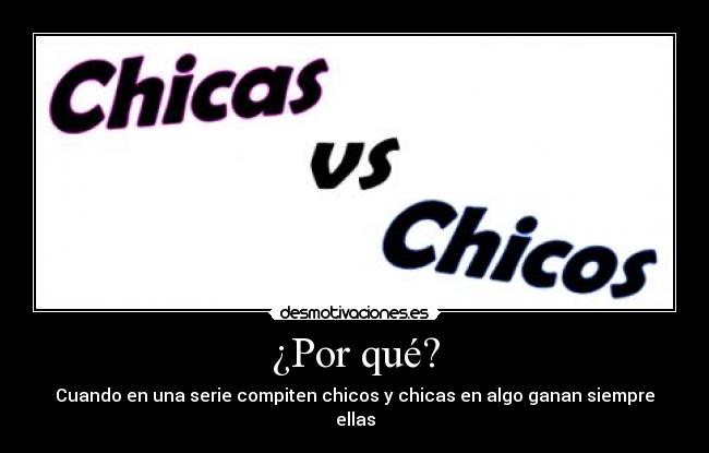 ¿Por qué? - Cuando en una serie compiten chicos y chicas en algo ganan siempre ellas