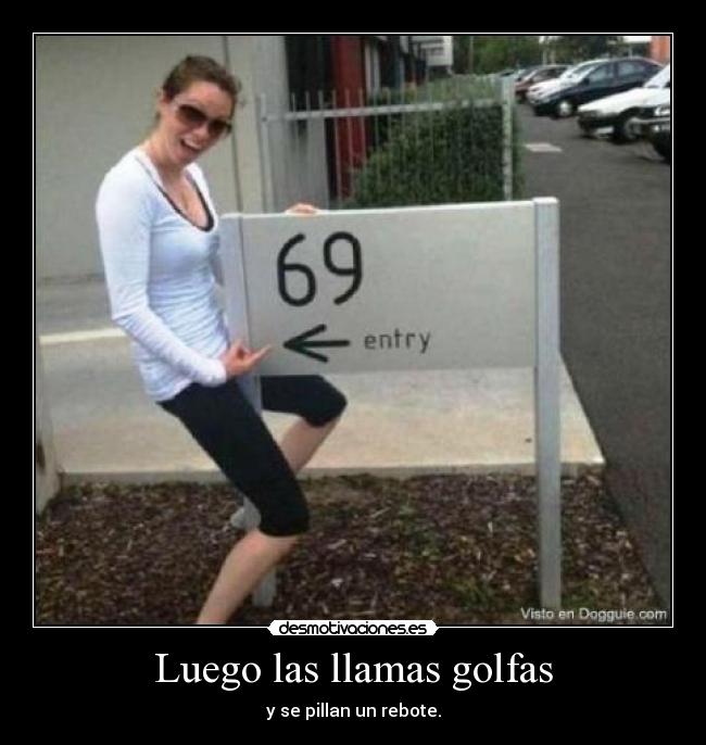 Luego las llamas golfas - 