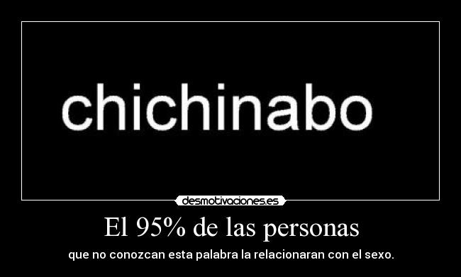 El 95% de las personas - que no conozcan esta palabra la relacionaran con el sexo.