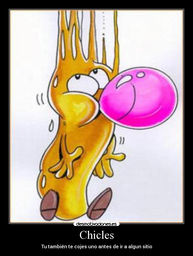 Chicles - Tu también te cojes uno antes de ir a algun sitio