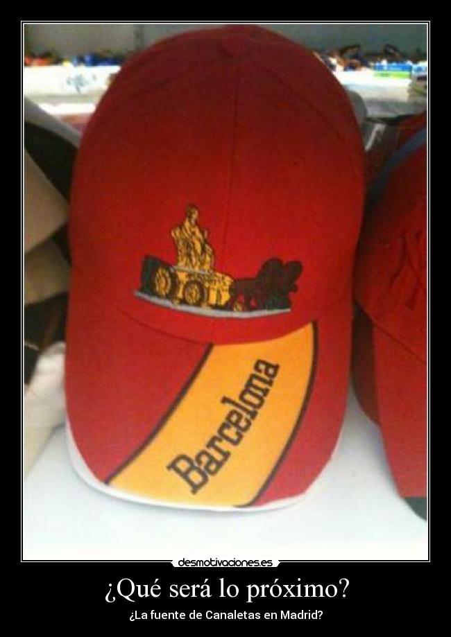 ¿Qué será lo próximo? - ¿La fuente de Canaletas en Madrid?