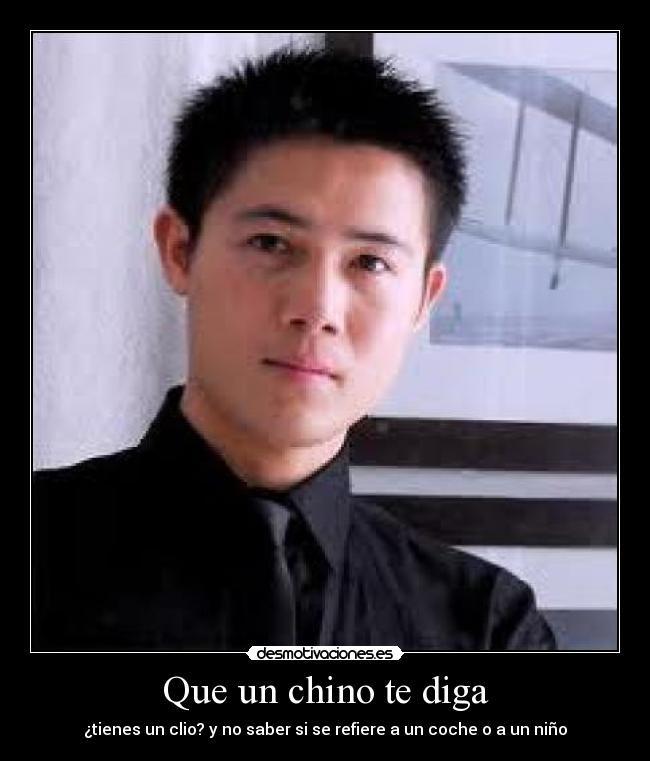 Que un chino te diga - ¿tienes un clio? y no saber si se refiere a un coche o a un niño