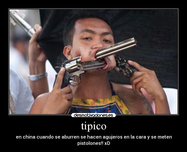 tipico - en china cuando se aburren se hacen agujeros en la cara y se meten pistolones!! xD