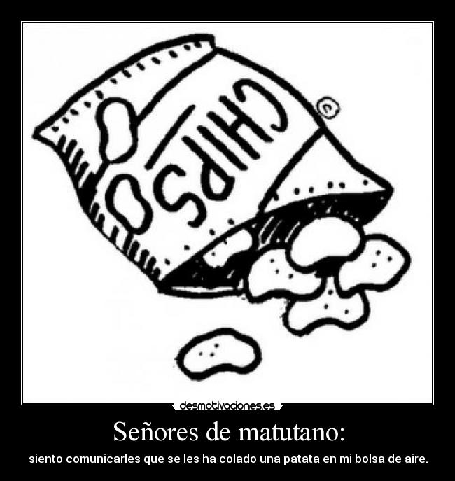 Señores de matutano: -