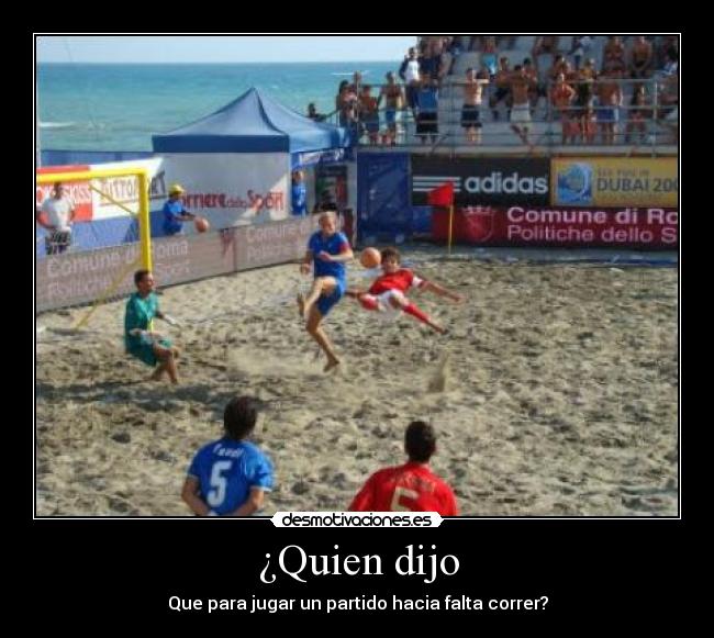 ¿Quien dijo - Que para jugar un partido hacia falta correr?