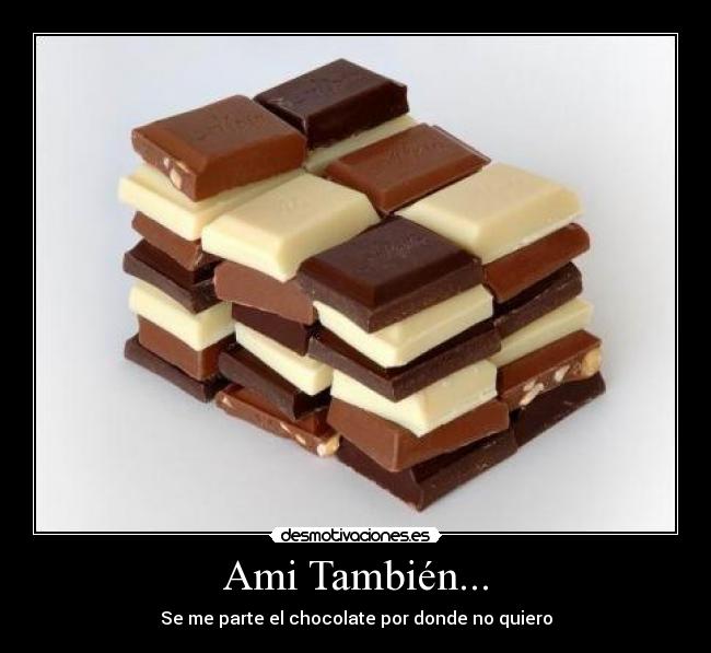 Ami También... - Se me parte el chocolate por donde no quiero