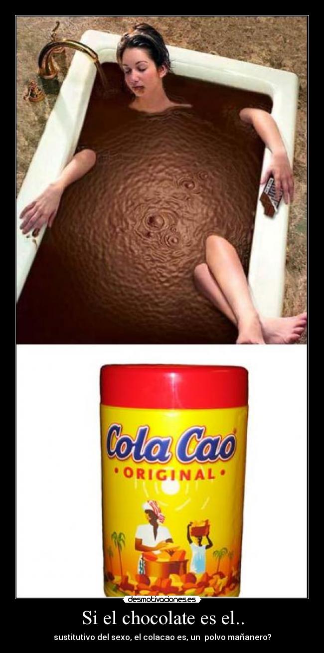 Si el chocolate es el.. - 