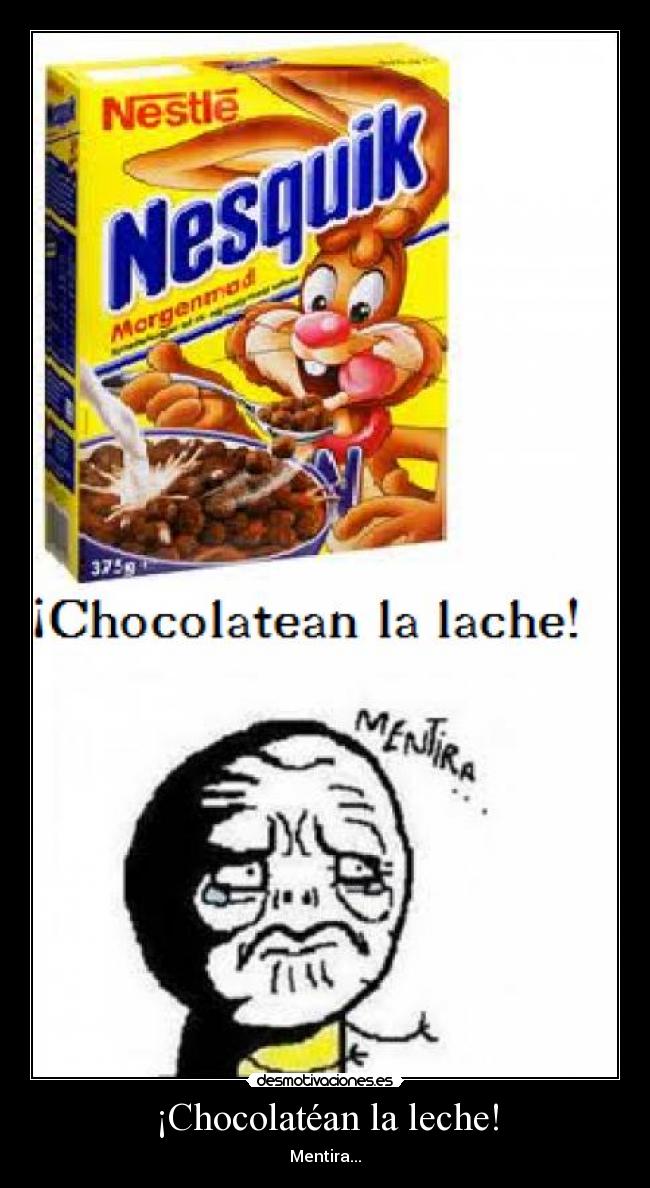 ¡Chocolatéan la leche! - Mentira...