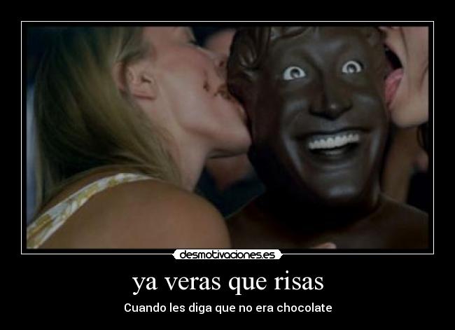ya veras que risas - Cuando les diga que no era chocolate