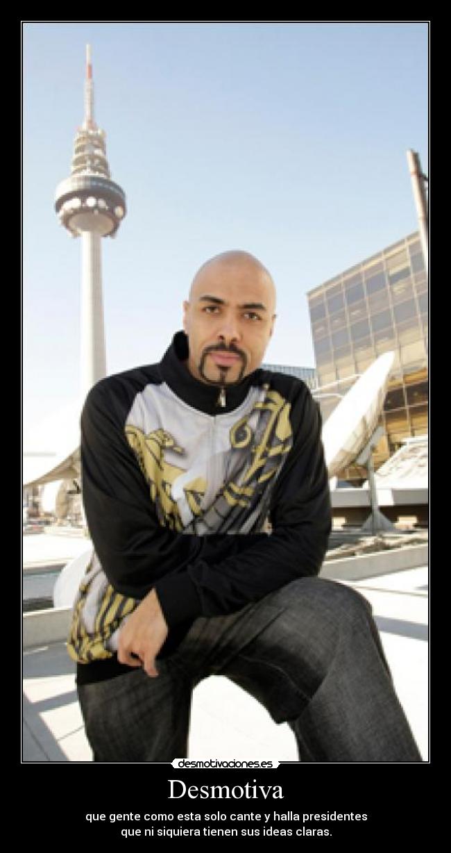 Desmotiva - que gente como esta solo cante y halla presidentes
que ni siquiera tienen sus ideas claras.