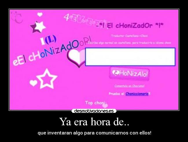 Ya era hora de.. - que inventaran algo para comunicarnos con ellos!