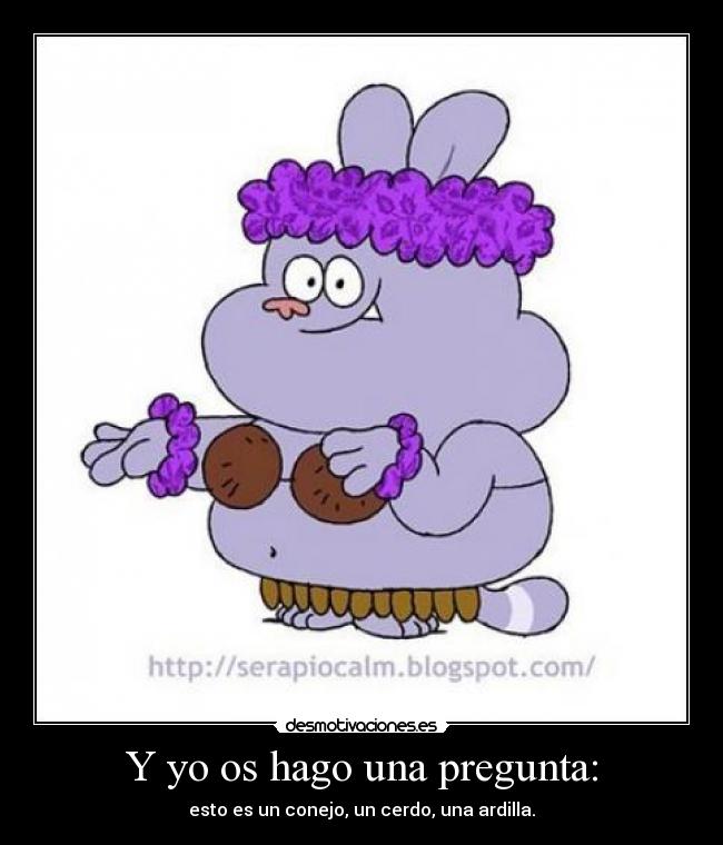 Y yo os hago una pregunta: - esto es un conejo, un cerdo, una ardilla.