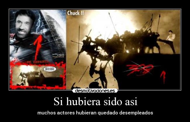 Si hubiera sido asi - muchos actores hubieran quedado desempleados