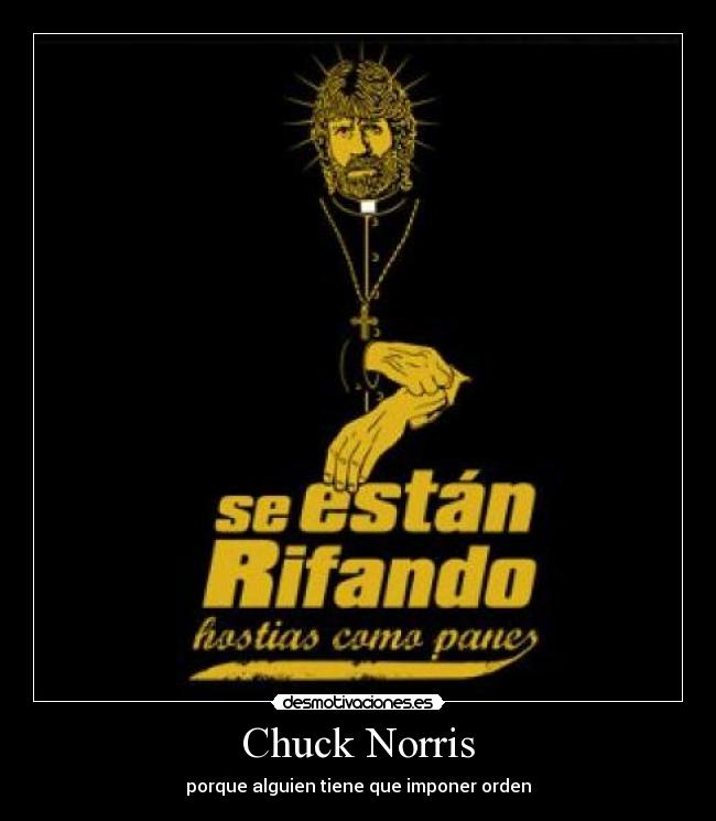 Chuck Norris - porque alguien tiene que imponer orden