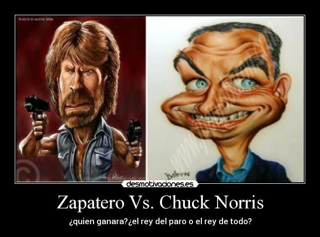 Zapatero Vs. Chuck Norris - ¿quien ganara?¿el rey del paro o el rey de todo?