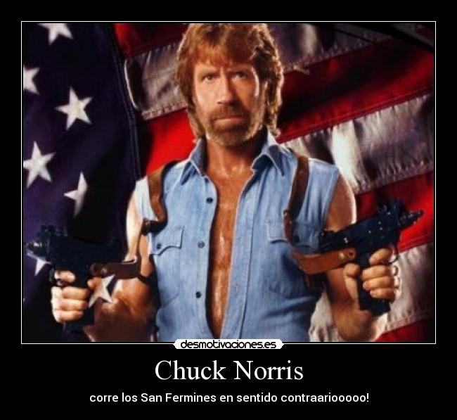 Chuck Norris - corre los San Fermines en sentido contraariooooo!