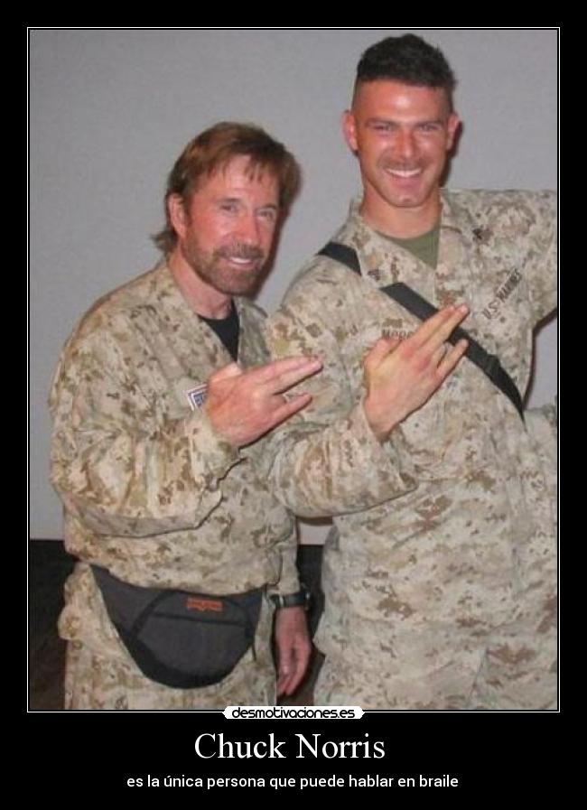 Chuck Norris - es la única persona que puede hablar en braile