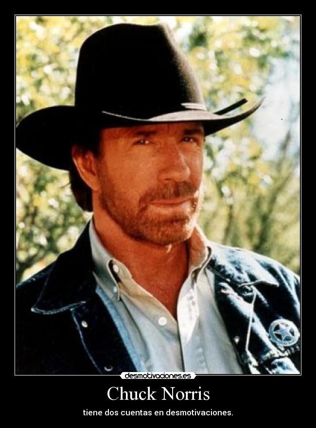 Chuck Norris - tiene dos cuentas en desmotivaciones.