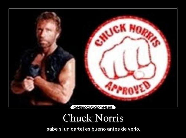 Chuck Norris - sabe si un cartel es bueno antes de verlo.