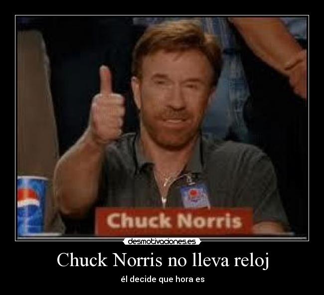 Chuck Norris no lleva reloj -