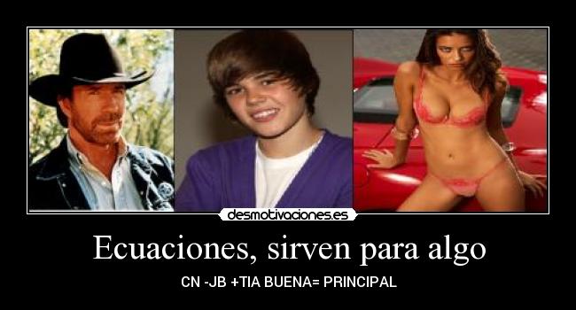 Ecuaciones, sirven para algo - CN -JB +TIA BUENA= PRINCIPAL