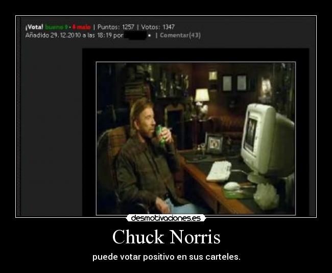 Chuck Norris - puede votar positivo en sus carteles.