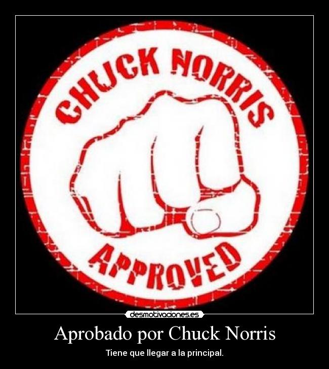 Aprobado por Chuck Norris - Tiene que llegar a la principal.