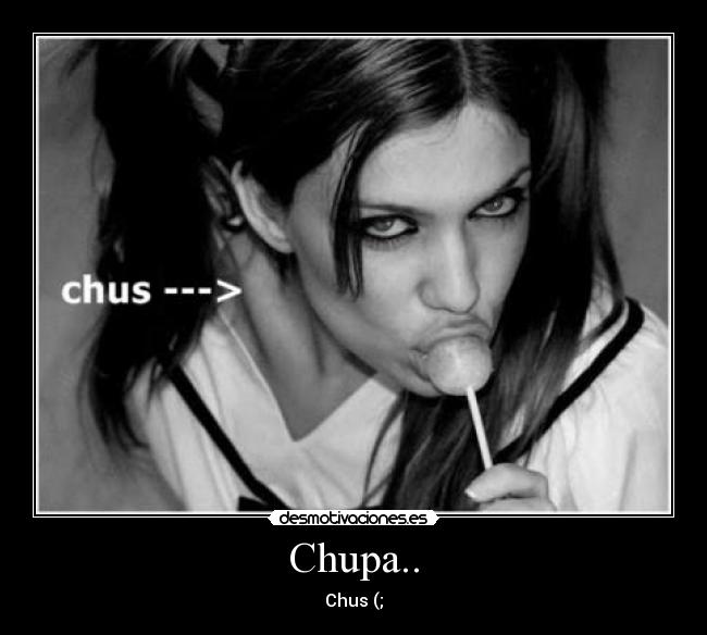Chupa.. -