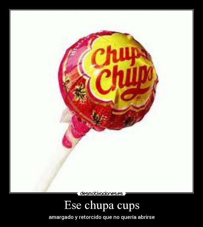 Ese chupa cups - 
