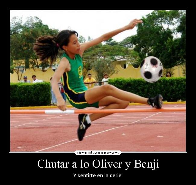 Chutar a lo Oliver y Benji - Y sentirte en la serie.