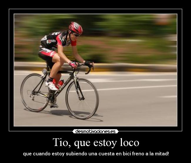 Tio, que estoy loco -