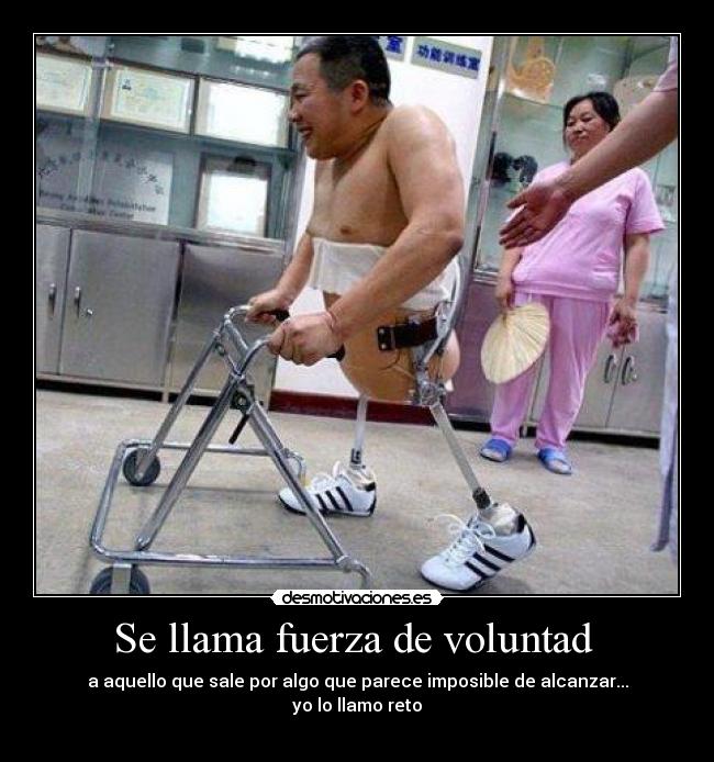 Se llama fuerza de voluntad - a aquello que sale por algo que parece imposible de alcanzar...
yo lo llamo reto