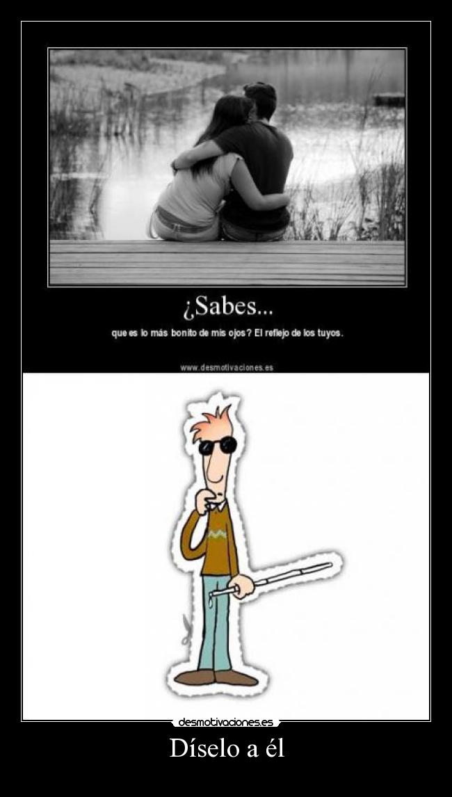 Díselo a él -