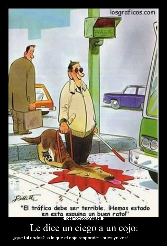Le dice un ciego a un cojo: -